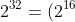 2^{32} = (2^{16})^2